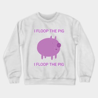 Floop the dang, pig Crewneck Sweatshirt